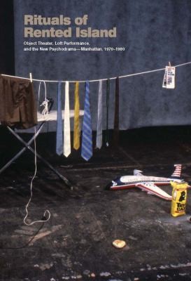 Rituals Of Rented Island Object Theater Loft Performance And The New Psychodramamanhattan 19701982