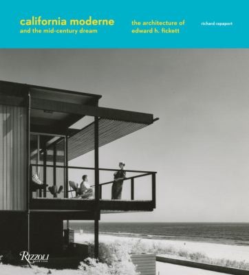 California Moderne And The Midcentury Dream The Architecture Of Edward H Fickett