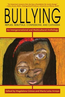 Bullying Replies Rebuttals Confessions And Catharsis An Intergenerational And Multicultural Anthology