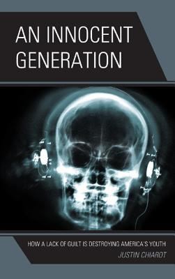 An Innocent Generation How A Lack Of Guilt Is Destroying Americas Youth