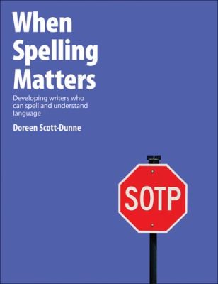 When Spelling Matters Developing Writers Who Can Spell And Understand Language