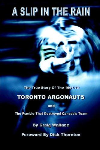 A Slip in the Rain, The True Story of the 1967-72 Toronto Argonauts and the Fumble that Killed Canada's Team