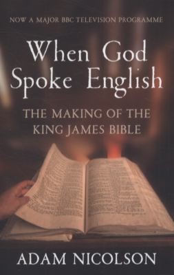 When God Spoke English The Making Of The King James Bible