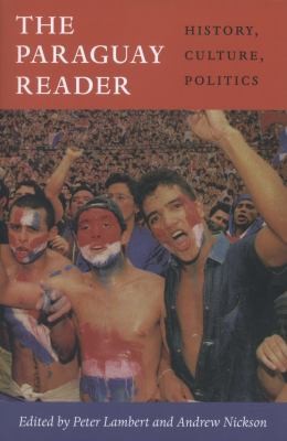 Paraguay Reader History Culture Politics
