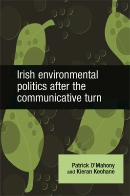 Irish Environmental Politics After The Communicative Turn