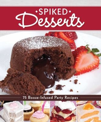 Spiked Desserts 75 Boozeinfused Party Recipes