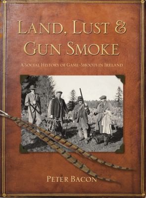 Land Lust And Gun Smoke A Social History Of Gameshoots In Ireland