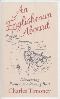 An Englishman Aboard One Bet Two Rivers 11 Boats And 365 Days To Get To The Heart Of France
