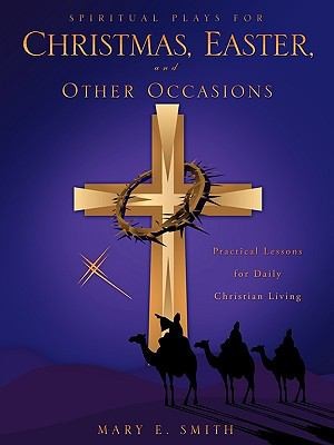 Spiritual Plays for Christmas Easter and Other Occasions