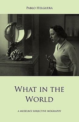 What In The World A Museums Subjective Biography