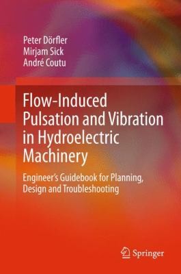 Flowinduced Pulsation And Vibration In Hydroelectric Machinery Engineers Guidebook For Planning Design And Troubleshooting
