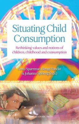 Situating Child Consumption Rethinking Values And Notions Of Children Childhood And Consumption