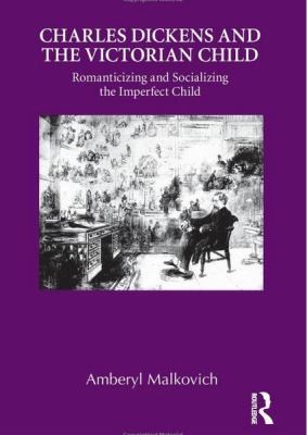 Charles Dickens And The Victorian Child Romanticizing And Socializing The Imperfect Child