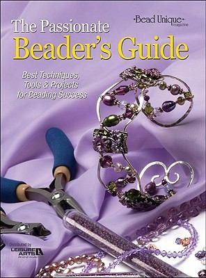 The Passionate Beaders Guide Best Techniques Tools Projects For Beading Success