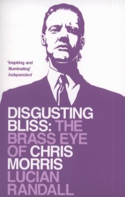 Disgusting Bliss The Brass Eye Of Chris Morris