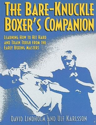 The Bareknuckle Boxers Companion Learning How To Hit Hard And Train Tough From The Early Boxing Masters