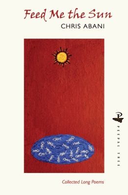 Feed Me The Sun Collected Long Poems