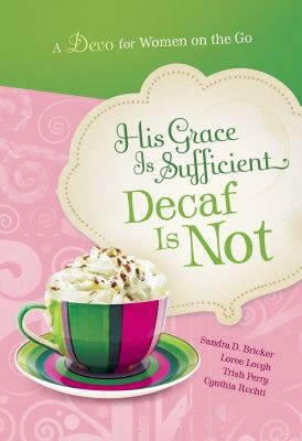 His Grace Is Sufficient Decaf Is Not A Devo For Women On The Go