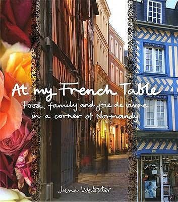 At My French Table Food Family And Joie De Vivre In A Corner Of Normandy