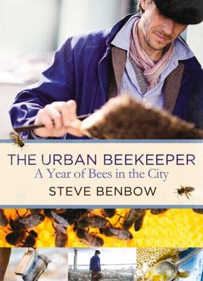 The Urban Beekeeper How To Keep Bees In The City