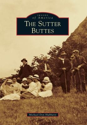 The Sutter Buttes
            
                Images of America Arcadia Publishing