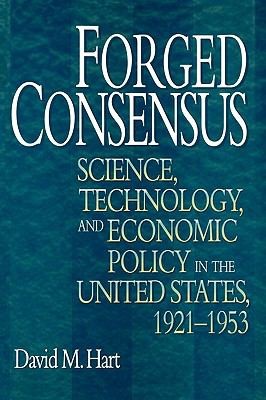 Forged Consensus Science Technology And Economic Policy In The United States 19211953