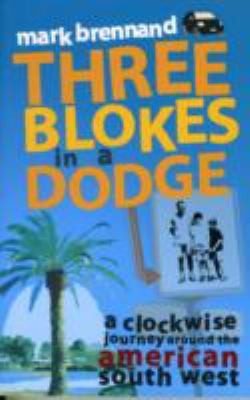 Three Blokes In A Dodge A Clockwise Journey Around The American South West