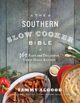 The Southern Slow Cooker Bible 365 Easy And Delicious Downhome Recipes