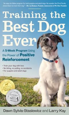 Training The Best Dog Ever A 5week Program Using The Power Of Positive Reinforcement