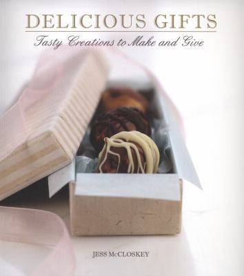 Delicious Gifts Tasty Creations To Make And Give