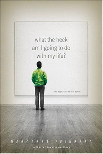 What the heck am I going to do with my life?