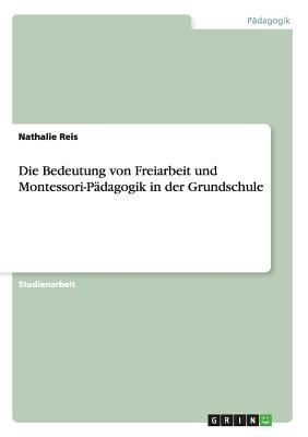 Die Bedeutung Von Freiarbeit Und Montessoripdagogik In Der Grundschule