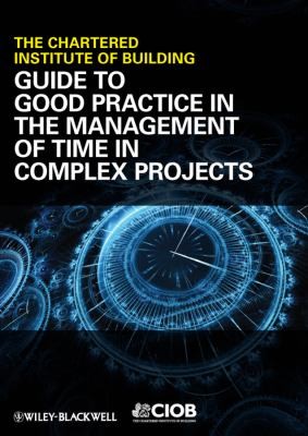 Guide To Good Practice In The Management Of Time In Complex Projects