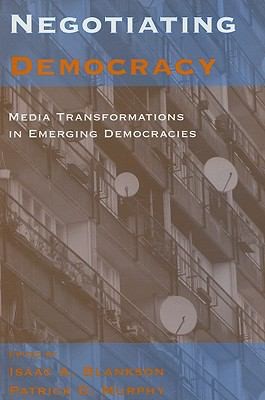 Negotiating Democracy Media Transformations In Emerging Democracies