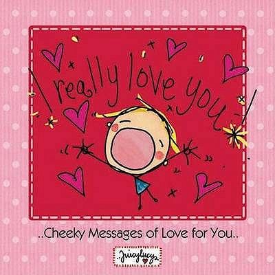 I Really Love You Cheeky Messages Of Love For You