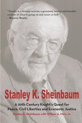 Stanley K Sheinbaum A 20th Century Knights Quest For Peace Civil Liberties And Economic Justice A Memoir