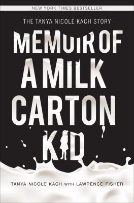 Memoir Of A Milk Carton Kid The Tanya Nicole Kach Story