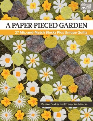 A Paperpieced Garden 27 Mixandmatch Blocks Plus Unique Quilts
