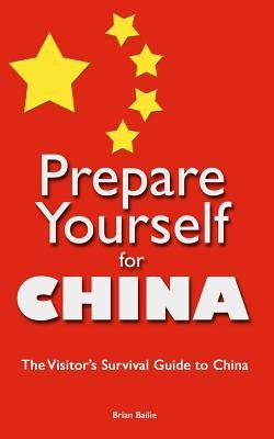 Prepare Yourself For China The Visitors Survival Guide To China