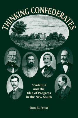 Thinking Confederates Academia And The Idea Of Progress In The New South