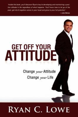 Get Off Your Attitude Change Your Attitude Change Your Life