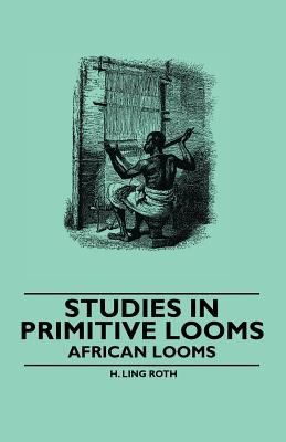 Studies in Primitive Looms  African Looms