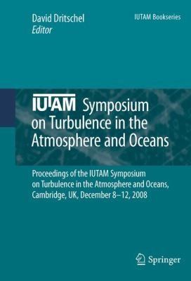 Iutam Symposium On Turbulence In The Atmosphere And Oceans Proceedings Of The Iutam Symposium On Turbulence In The Atmosphere And Oceans Cambridge Uk December 812 2008