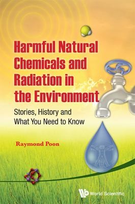 Harmful Natural Chemicals And Radiation In The Environment Stories History And What You Need To Know