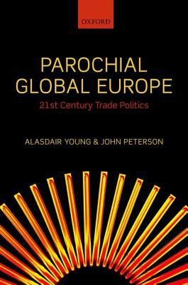 Parochial Global Europe 21st Century Trade Politics