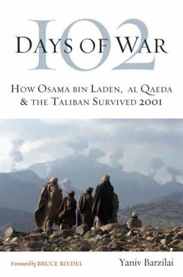 102 Days Of War How Osama Bin Laden Al Qaeda The Taliban Survived 2001