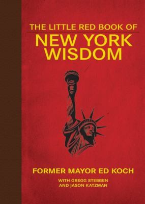 The Little Red Book Of New York Wisdom Edited By Gregg Stebben And Jason Katzman Introduction By Ed Koch