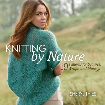 Knitting By Nature 19 Patterns For Scarves Wraps And More