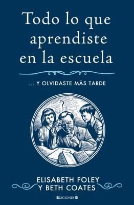 Todo Lo Que Aprendiste En La Escuela Y Olvidaste Ms Tarde