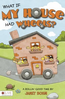 What If My House Had Wheels A Rolling Good Time